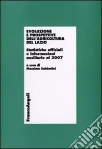 Evoluzione e prospettive dell‘agricoltura del Lazio. Statistiche ufficiali e informazioni ausiliarie al 2007 Più Venduto