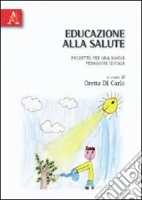 Novità Educazione alla salute. Progetto per una nuova pedagogia sociale