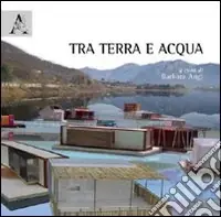 Quantità Limitata Tra terra e acqua. Ediz. illustrata
