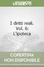 I diritti reali. Vol. 6 L‘ipoteca Ultime Pezzi