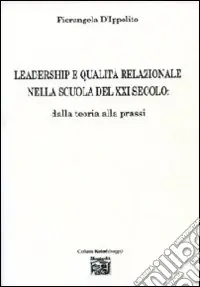 Popolare Leadership e qualità relazionale nella scuola del XXI secolo. Dalla teoria alla prassi
