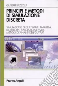Professionale Principi e metodi di simulazione discreta. Simulazione sequenziale, parallela, distribuita, simulazione web. Metodi di analisi dell‘output