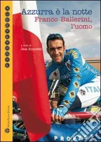 Novità Azzurra è la notte. Franco Ballerini, l‘uomo