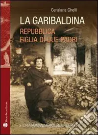 La garibaldina. Repubblica, figlia di due padri Reso Gratuito