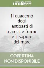 Il quaderno degli antipasti di mare. Le forme e il sapore del mare Promozione Esclusiva