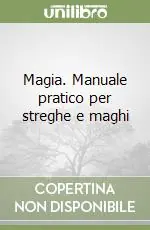 Promozione Esclusiva Magia. Manuale pratico per streghe e maghi