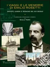 I viaggi e le memorie di Emilio Rosetti. Società, luoghi e tecniche del XIX secolo. 1839-1873 Ultima Occasione