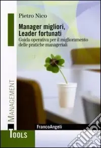Consegna Rapida Manager migliori, leader fortunati. Guida operativa per il miglioramento delle pratiche manageriali