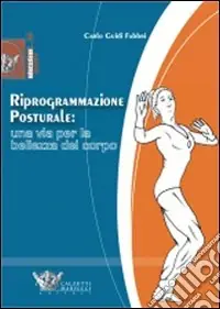 Riprogrammazione posturale una via per la bellezza del corpo. Ediz. illustrata Miglior Prezzo
