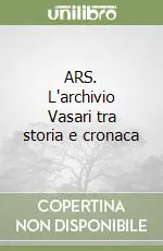 ARS. L‘archivio Vasari tra storia e cronaca Non Perdere