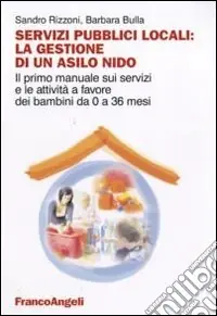 Must-Have Servizi pubblici locali la gestione di un asilo nido. Il primo manuale sui servizi e le attività a favore dei bambini da 0 a 36 mesi