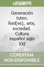 Generación tuteo. Red(es), arte, sociedad. Cultura español siglo XXI Ultimissimo Modello