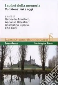 I colori della memoria. Curtatone ieri e oggi Popolare