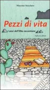 Vendita Finale Pezzi di vita. I sassi dell‘Elba raccontano