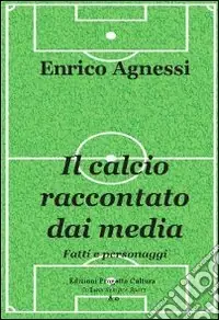 Consegna Rapida Il calcio raccontato dai media. Fatti e personaggi