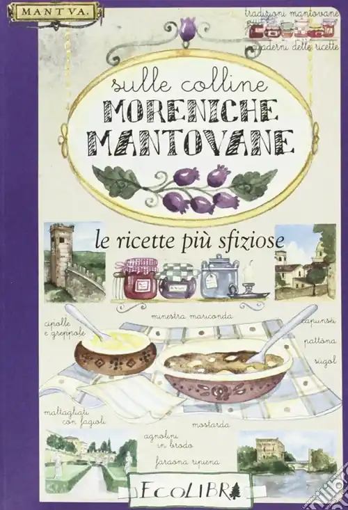 Consegna Rapida Sulle colline moreniche mantovane. Le ricette più sfiziose