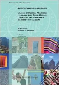 Multiculturalismi a confronto Chiapas, Catalogna, Amazzonia peruviana, Alto Adige-Südtirol. La funzione delle minoranze nel mondo globalizzato Ultima Occasione