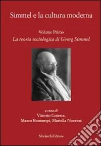 Soddisfatti O Rimborsati Simmel e la cultura moderna. Vol. 1 La teoria sociologica di Georg Simmel