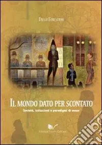 Il mondo dato per scontato. Società, istituzioni e paradigmi di senso Ultima Occasione