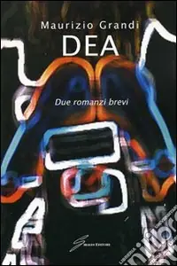 Dea. Due romanzi brevi Ordina Subito