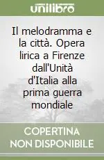 Prezzo Basso Il melodramma e la città. Opera lirica a Firenze dall‘Unità d‘Italia alla prima guerra mondiale