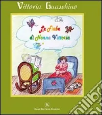 Le fiabe di nonna Vittoria. Ediz. illustrata Acquista Ora