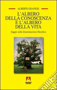 L‘albero della conoscenza e l‘albero della vita. Saggio sulla disseminazione filosofica Ultime Pezzi