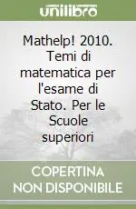 Mathelp! 2010. Temi di matematica per l‘esame di Stato. Per le Scuole superiori Must-Have