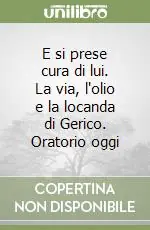 E si prese cura di lui. La via, l‘olio e la locanda di Gerico. Oratorio oggi Compra Oggi Stesso