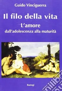 Il filo della vita. L‘amore dall‘adolescenza alla maturità Offerta Lampo