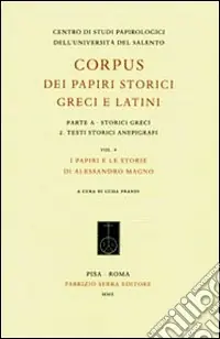 Bestseller Corpus dei papiri storici greci e latini. Parte A. Storici greci. Vol. 2 Testi storici anepigrafi. I papiri e le storie di Alessandro Magno