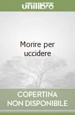 Morire per uccidere Ordina Subito