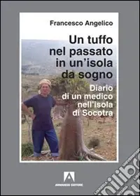 Promozione Esclusiva Un tuffo nel passato in un‘isola da sogno. Diario di un medico nell‘isola di Socotra