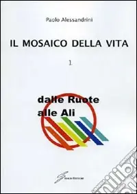 Nuovo Arrivo Il mosaico della vita. Vol. 1 Dalle ruote alle ali