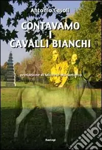 Compra Oggi Stesso Contavamo i cavalli bianchi