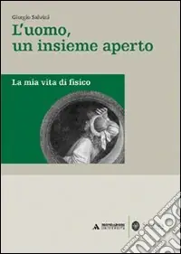 Reso Gratuito L‘uomo, un insieme aperto. La mia vita di fisico