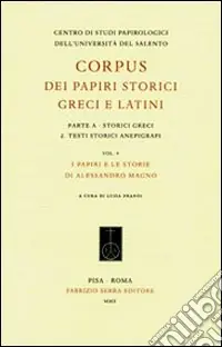 Corpus dei papiri storici greci e latini. Parte A. Storici greci. Vol. 2 Testi storici anepigrafi. I papiri e le storie di Alessandro Magno Compra Online