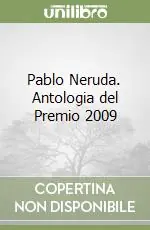 Prezzo Conveniente Pablo Neruda. Antologia del Premio 2009