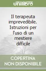Il terapeuta imprevedibile. Istruzioni per l‘uso di un mestiere difficile Saldi