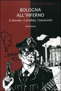 Bologna all‘inferno. Il diavolo, il profeta, l‘assassino Vendita Finale