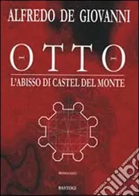Otto. L‘abisso di Castel del Monte Compra Adesso