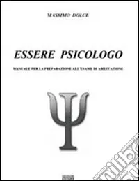 Essere psicologo. Manuale per la preparazione all‘esame di abilitazione Compra Oggi Stesso