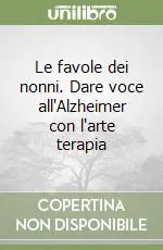 Offerta Speciale Le favole dei nonni. Dare voce all‘Alzheimer con l‘arte terapia