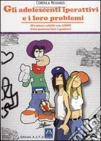 Gli adolescenti iperattivi e i loro problemi. Diventare adulti con ADHD. Cosa possono fare i genitori Vendita Finale