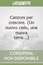 Canzoni per crescere. (Un nuovo cielo, una nuova terra...) Nuova Collezione