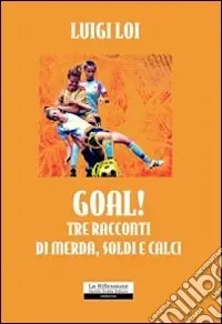 Goal! Tre racconti di merda; soldi e calci Esclusivo