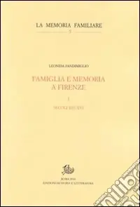Famiglia e memoria a Firenze. Vol. 1 Secoli XIII-XVI Nuova Collezione