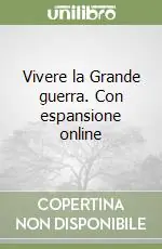 Più Venduto Vivere la Grande guerra. Con espansione online