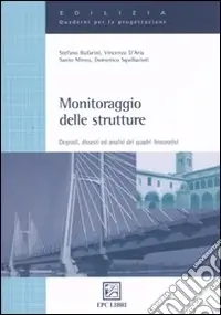 Monitoraggio delle strutture. Degradi, dissesti ed analisi dei quadri fessurativi. Ediz. illustrata Sconto