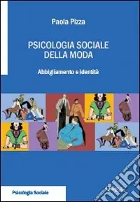 Psicologia sociale della moda. Abbigliamento e identità Prezzo Ridotto